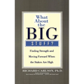 What about the Big Stuff?: Finding Strength and Moving Forward When the Stakes Are High