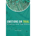Emotions On Trial: Science and the Bible Reveal