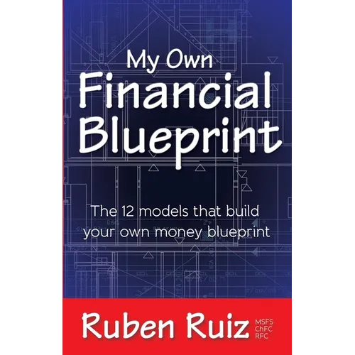 My Own Financial Blueprint: The 12 Models That Build Your Own Money Blueprint