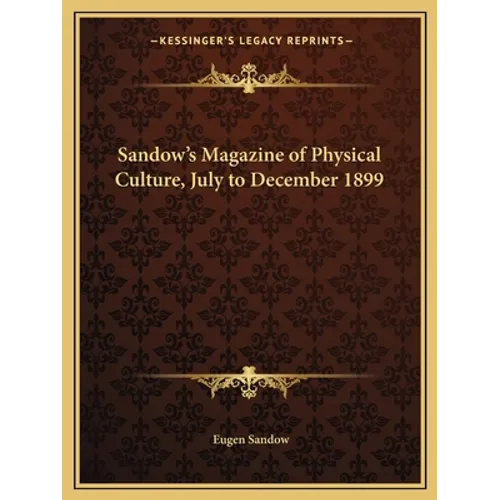 Sandow's Magazine of Physical Culture, July to December 1899