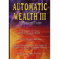 Automatic Wealth III: The Attractor Factor - Including: The Power of Your Subconscious Mind, How to Attract Money, The Law of Attraction AND