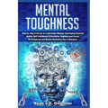 Mental Toughness: Step by step Guide for an Unbeatable Mindset Developing Powerful Habits, Self Confidence & Discipline. Improve your Fo