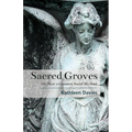 Sacred Groves: Or, How a Cemetery Saved My Soul