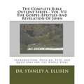 The Complete Bible Outline Series - Vol VII The Gospel-Epistles-And Revelation Of John: Introduction, Outline, Text, and Questions for the Whole Bible