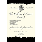 To Whom I Care: Book 3: Judge Ourselves Through Our Behavior