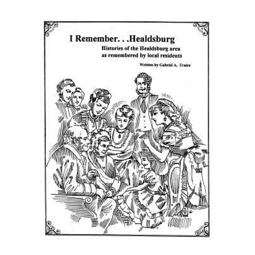 I Remember Healdsburg: Oral histories of Healdsburg California