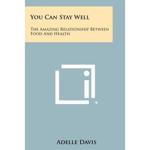 You Can Stay Well: The Amazing Relationship Between Food And Health