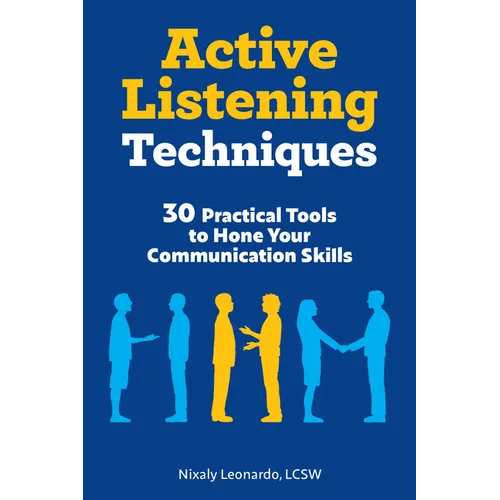 Active Listening Techniques: 30 Practical Tools to Hone Your Communication Skills