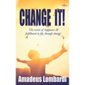 Change It!: The secrets of happiness & fulfillment in life, through change!