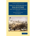 Biblical Researches in Palestine and the Adjacent Regions - Volume 3