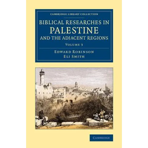Biblical Researches in Palestine and the Adjacent Regions - Volume 3