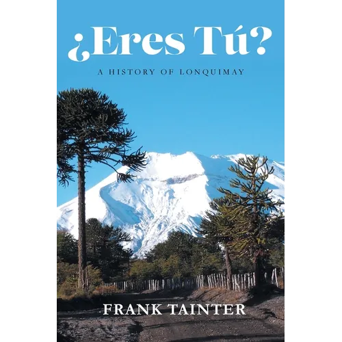 ¿Eres tú?: A History of Lonquimay