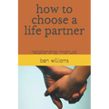 How to Choose a Life Partner: Relationship Manual