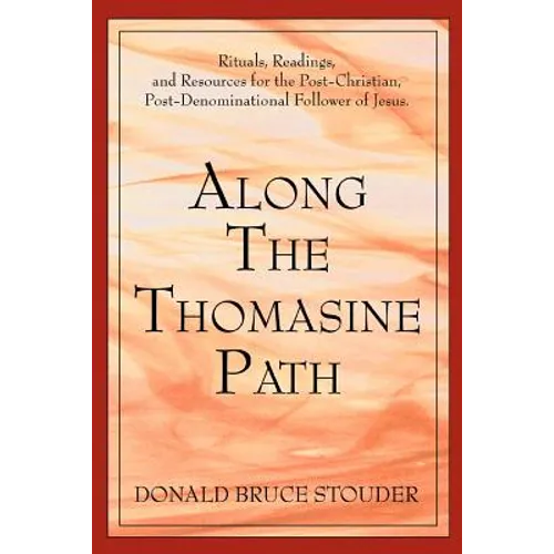Along The Thomasine Path: Rituals, Readings, and Resources for the Post-Christian, Post-Denominational Follower of Jesus.