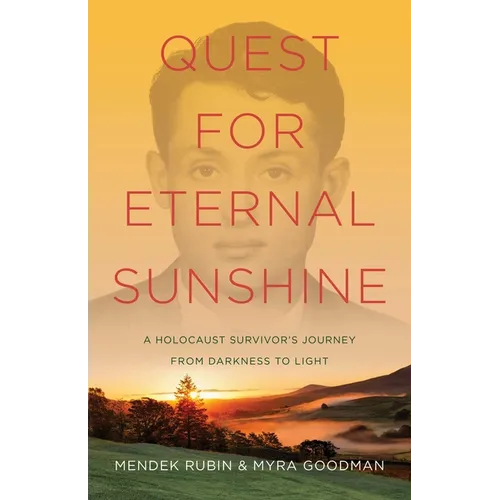 Quest for Eternal Sunshine: A Holocaust Survivor's Journey from Darkness to Light