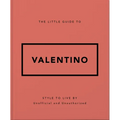 The Little Guide to Valentino: Style to Live by