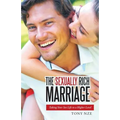 The Sexually Rich Marriage: Taking Your Sex Life to the Next Level