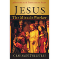 Jesus the Miracle Worker: A Historical and Theological Study