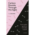 Carbon Dioxide Through the Ages: From Wild Spirit to Climate Culprit