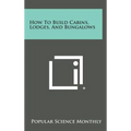 How to Build Cabins, Lodges, and Bungalows