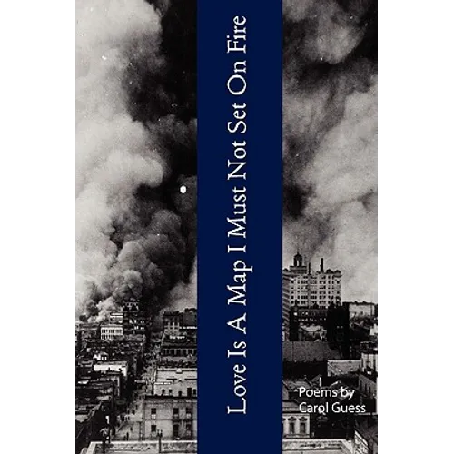 Love Is A Map I Must Not Set On Fire