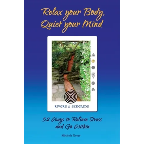 Relax your Body, Quiet your Mind: 52 Ways to Relieve Stress and Go Within