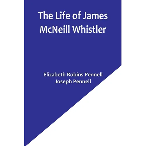 The Life of James McNeill Whistler