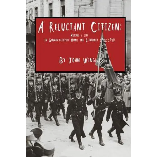 A Reluctant Citizen: Making a life in German-occupied Memel and Lithuania 1932-1940