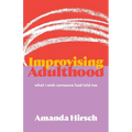 Improvising Adulthood: What I Wish Someone Had Told Me