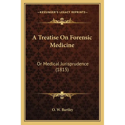 A Treatise On Forensic Medicine: Or Medical Jurisprudence (1815)