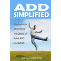 ADD Simplified: Strategies for Minimizing the Effects of Adult ADD or ADHD