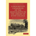 A Descriptive Catalogue of the Manuscripts in the Library of Eton College