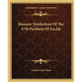 Masonic Symbolism Of The 47th Problem Of Euclid