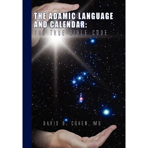 The Adamic Language and Calendar: The True Bible Code