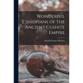 Wonderful Ethiopians of the Ancient Cushite Empire
