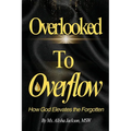 Overlooked to Overflow: How God Elevates the Forgotten