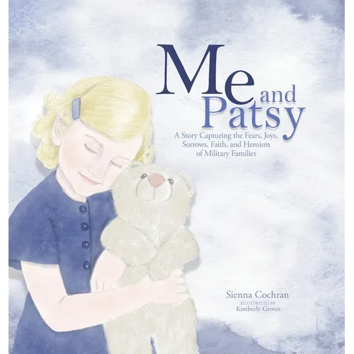 Me and Patsy: A Story Capturing the Fears, Joys, Sorrows, Faith, and Heroism of Military Families
