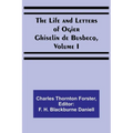 The Life and Letters of Ogier Ghiselin de Busbecq, Volume I