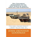 Pre-Columbian Discoveries of the New World by Asians, Africans and Europeans: And some Ancient Native American Voyages to Europe, Africa and Asia