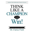 Think Like a Champion and Win!: Experience Major Breakthroughs & Progressive Successes