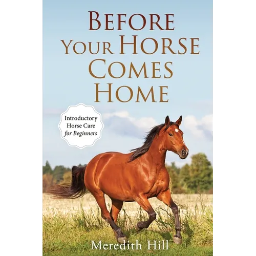 Before Your Horse Comes Home: Introductory Horse Care for Beginners