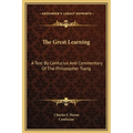 The Great Learning: A Text By Confucius And Commentary Of The Philosopher Tsang