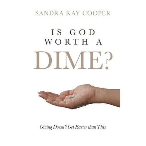 Is God Worth a Dime?: Giving Doesn't Get Easier Than This