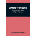 Letters To Eugenia; Or, A Preservative Against Religious Prejudices