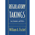 Regulatory Takings: Law, Economics, and Politics