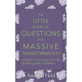 The Little Book of Questions for Massive Transformation: A Guide to Improving Your Life by Asking Better Questions