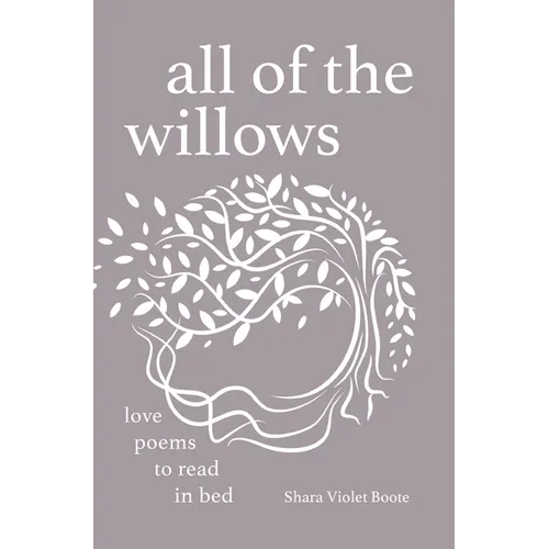 All of the Willows: Love Poems to Read in Bed