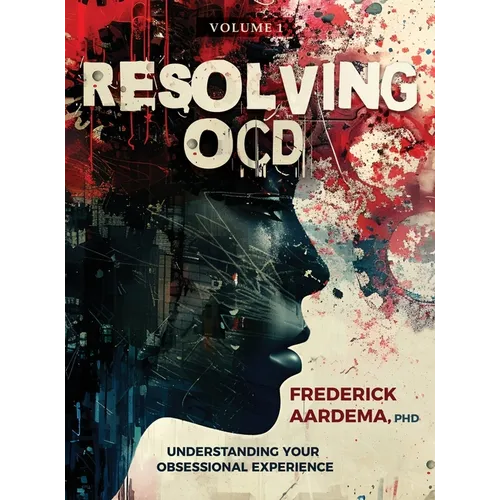 Resolving OCD: Understanding Your Obsessional Experience (Volume 1)