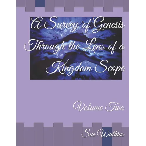 A Survey of Genesis Through the Lens of a Kingdom Scope: Volume Two