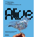 Alive: Synthetic Cells, Feral Robots, Rebellious Ai, and the Design of Radical Life